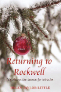 Returning to Rockwell: 'Tis Always the Season for Miracles - Little, Helen Taylor