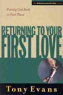 Returning to Your First Love: Putting God Back in First Place - Evans, Tony