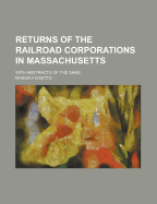 Returns of the Railroad Corporations in Massachusetts ... with Abstracts of the Same, Volume 10