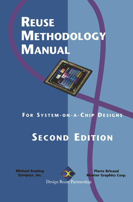 Reuse Methodology Manual for System-On-A-Chip Designs - Keating, Michael, and Bricaud, Pierre