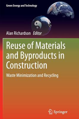 Reuse of Materials and Byproducts in Construction: Waste Minimization and Recycling - Richardson, Alan (Editor)