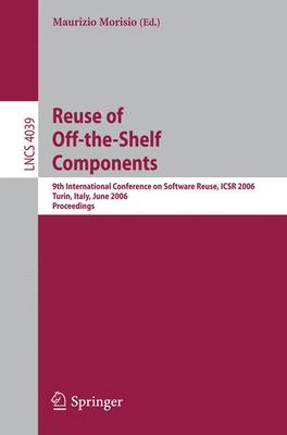 Reuse of Off-The-Shelf Components: 9th International Conference on Software Reuse, Icsr 2006, Torino, Italy, June 12-15, 2006, Proceedings - Morisio, Maurizio (Editor)