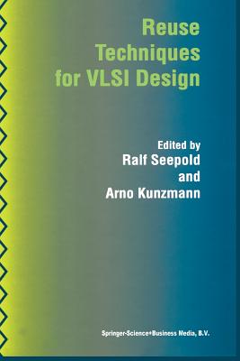 Reuse Techniques for VLSI Design - Seepold, Ralf (Editor), and Kunzmann, Arno (Editor)