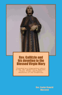 REV. Gallitzin and His Devotion to the Blessed Virgin Mary: Preceded by a Biographical Sketch of the REV. Demetrius A. Gallitzin, Prince, Priest, and Pioneer Missionary of the Alleghenies