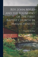 Rev. John Myles and the Founding of the First Baptist Church in Massachusetts