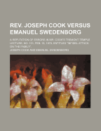 Rev. Joseph Cook Versus Emanuel Swedenborg: A Refutation of Errors in Mr. Cook's Trement Temple Lecture, No. 101, Feb. 18, 1878, Entitled Infidel Attack on the Family (Classic Reprint)