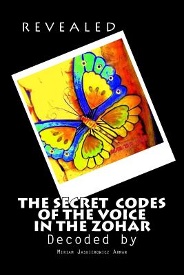 REVEALED! "The Secret Codes of the Voice in the Zohar": Decoded by Miriam Jaskierowicz Arman - Bar Yochai, Rabbi Shimon, and Arman, Miriam Jaskierowicz