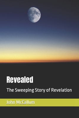 Revealed: The Sweeping Story of Revelation - McCallum, John