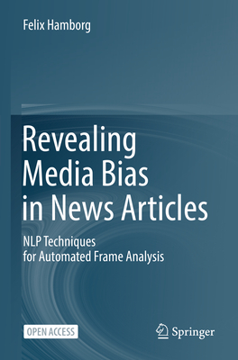 Revealing Media Bias in News Articles: NLP Techniques for Automated Frame Analysis - Hamborg, Felix