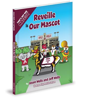 Reveille Is Our Mascot - Wells, Jason, and Wells, Jeff, D.V