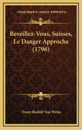Reveillez-Vous, Suisses, Le Danger Approche (1798)