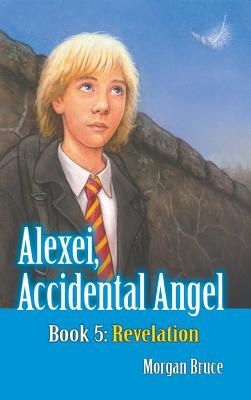 Revelation: Alexei, Accidental Angel - Book 5 - Bruce, Morgan