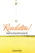 Revelation!: Reveal Your Destiny with Essential Oils