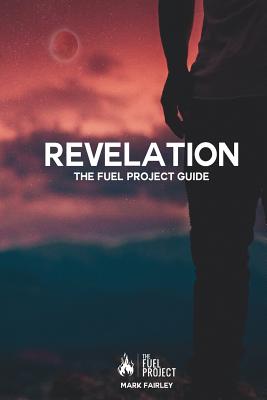 Revelation: The Fuel Project Guide - Fairley, Mark