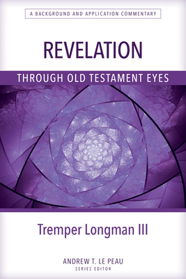 Revelation Through Old Testament Eyes - Longman, Tremper (Editor)