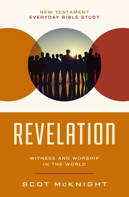 Revelation: Witness and Worship in the World - McKnight, Scot