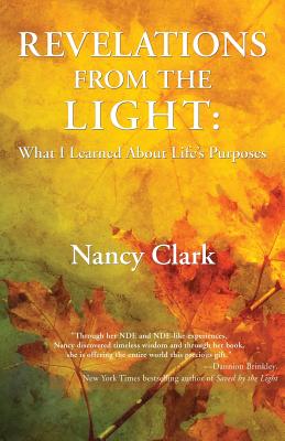 Revelations from the Light: What I Learned About Life's Purposes - Clark, Nancy