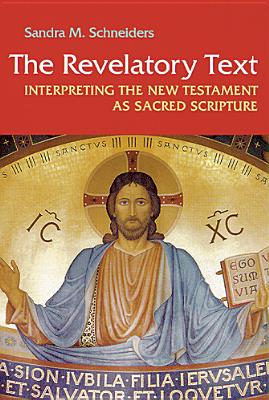 Revelatory Text: Interpreting the New Testament as Sacred Scripture - Schneiders, Sandra M