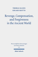 Revenge, Compensation, and Forgiveness in the Ancient World: A Comparative Study of Interpersonal Infringement and Moral Repair