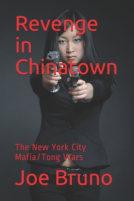 Revenge in Chinatown: The New York City Mafia/Tong Wars - Bruno, Joe