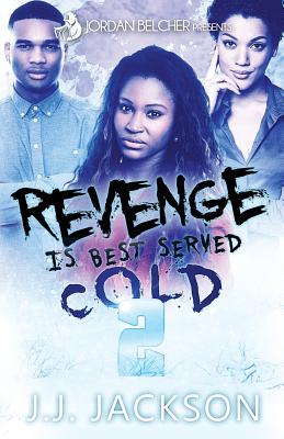 Revenge Is Best Served Cold 2 - Jackson, J J, and Belcher, Jordan