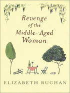 Revenge of the Middle-Aged Woman - Buchan, Elizabeth