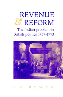 Revenue and Reform: The Indian Problem in British Politics 1757-1773 - Bowen, H V, Professor