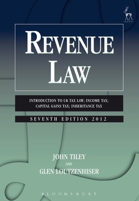 Revenue Law: Introduction to UK Tax Law; Income Tax; Capital Gains Tax; Inheritance Tax - Loutzenhiser, Glen, and Tiley, John