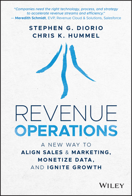 Revenue Operations: A New Way to Align Sales & Marketing, Monetize Data, and Ignite Growth - Diorio, Stephen G, and Hummel, Chris K