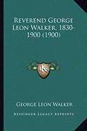 Reverend George Leon Walker, 1830-1900 (1900)