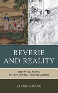 Reverie and Reality: Poetry on Travel by Late Imperial Chinese Women