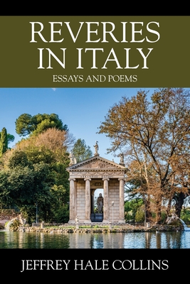 Reveries in Italy: Essays and Poems - Collins, Jeffrey Hale