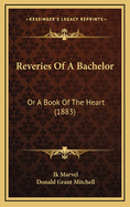 Reveries of a Bachelor: Or a Book of the Heart (1883)