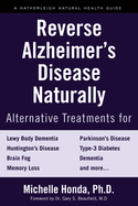 Reverse Alzheimer's Disease Naturally: Alternative Treatments for Dementia Including Alzheimer's Disease