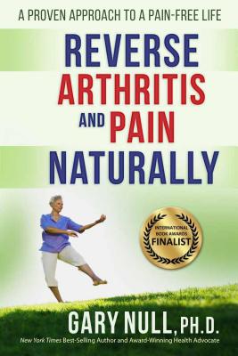 Reverse Arthritis & Pain Naturally: A Proven Approach to a Pain-Free Life - Null Ph D, Gary, and Nuchovich M D, Daniel I (Foreword by)