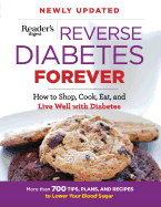 Reverse Diabetes Forever Newly Updated: How to Shop, Cook, Eat and Live Well with Diabetes