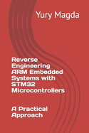 Reverse Engineering ARM Embedded Systems with STM32 Microcontrollers: A Practical Approach