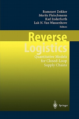 Reverse Logistics: Quantitative Models for Closed-Loop Supply Chains - Dekker, Rommert (Editor), and Fleischmann, Moritz (Editor), and Inderfurth, Karl (Editor)