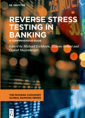 Reverse Stress Testing in Banking: A Comprehensive Guide - Eichhorn, Michael (Editor), and Bellini, Tiziano (Editor), and Mayenberger, Daniel (Editor)