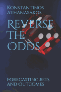 Reverse The Odds: Forecasting Bets and Outcomes