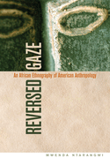 Reversed Gaze: An African Ethnography of American Anthropology