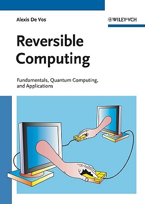 Reversible Computing: Fundamentals, Quantum Computing, and Applications - De Vos, Alexis