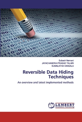 Reversible Data Hiding Techniques - Nemani, Subash, and Talari, JAYACHANDRA Prasad, and Vangala, Sumalatha