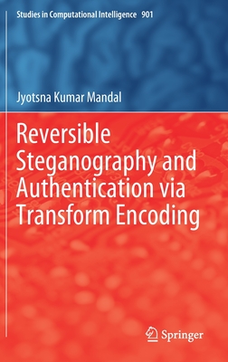 Reversible Steganography and Authentication Via Transform Encoding - Mandal, Jyotsna Kumar