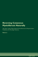 Reversing Cutaneous Myelofibrosis Naturally the Raw Vegan Plant-Based Detoxification & Regeneration Workbook for Healing Patients. Volume 2