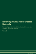 Reversing Hailey-Hailey Disease Naturally the Raw Vegan Plant-Based Detoxification & Regeneration Workbook for Healing Patients. Volume 2