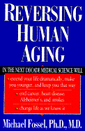 Reversing Human Aging: A Groundbreaking Book about Medical Advances That Will Revolutionize... - Fossel, Michael