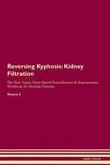 Reversing Kyphosis: Kidney Filtration The Raw Vegan Plant-Based Detoxification & Regeneration Workbook for Healing Patients. Volume 5