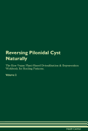 Reversing Pilonidal Cyst Naturally The Raw Vegan Plant-Based Detoxification & Regeneration Workbook for Healing Patients. Volume 2