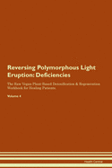Reversing Polymorphous Light Eruption: Deficiencies The Raw Vegan Plant-Based Detoxification & Regeneration Workbook for Healing Patients.Volume 4